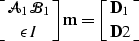 \begin{displaymath}
\left [\mathcal A_1 \mathcal{B}_1\atop\epsilon I\right ] \bold m= \left [\bold D_1\atop\bold D2\right ]\end{displaymath}