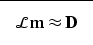 \begin{displaymath}
\fbox {$ \displaystyle \mathcal L\bold m\approx \bold D $}
 \end{displaymath}