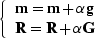 $\left \{\begin{array}
{l} \bold m= \bold m+ \alpha\bold g\\  \bold R= \bold R+ \alpha\bold G\end{array}\right .$