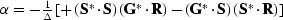 $\alpha= -\frac{1}{\Delta}\left [+\left (\S^*\cdot\S\right ) \left (\G^*\cdot\R\right ) -\left (\G^*\cdot\S\right ) \left (\S^*\cdot\R\right ) \right ]$