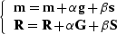 $\left \{\begin{array}
{l} \bold m=\bold m+\alpha\bold g+\b\bold s\\  \bold R=\bold R+\alpha\bold G+\b\S \end{array}\right .$