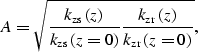 \begin{displaymath}
\AA=\sqrt{
\frac{{k_{\rm zs}}\left (z \right )}{{k_{\rm zs}}...
..._{\rm zr}}\left (z \right )}{{k_{\rm zr}}\left (z=0 \right )}},\end{displaymath}
