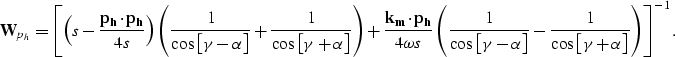 \begin{displaymath}
\bold W_{p_h} = 
\left [\left (s-\frac{{\bf {p_{h}}}\cdot{\b...
 ...ac{1}{\cos \left [\gamma+\alpha\right ]}\right )
\right ]^{-1}.\end{displaymath}