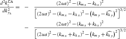 \begin{eqnarray}
\frac{d^2k_z^{\rm CA}}{dk_{y_h}^2} = 
&-&\frac{ \left (2\omega ...
 ...t )^2 - \left ({k_m}_y+\widehat{{k_h}_y}\right )^2 \right ]^{3/2}}\end{eqnarray}