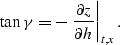 \begin{displaymath}
 \tan{\gamma} = - \left. \frac{\partial z}{\partial h} \right\vert _{t,x}.\end{displaymath}
