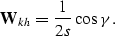 \begin{displaymath}
\bold W_k_h= \frac{1}{2s}\cos \gamma.\end{displaymath}
