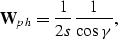 \begin{displaymath}
\bold W_p_h= \frac{1}{2s} \frac{1}{\cos \gamma},\end{displaymath}