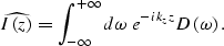 \begin{displaymath}
\widehat{ I\left (z \right )}=
\int_{-\infty}^{+\infty} d\omega \; e^{-ik_zz} 
D\left (\omega\right ).\end{displaymath}