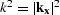 $k^2=\vert{\bf k_x}\vert^2$