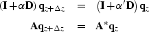 \begin{eqnarray}
\left({\bf I} + \alpha {\bf D} \right) {\bf q}_{z+\Delta z} & =...
 ...{z}
\\ 
{\bf A}{\bf q}_{z+\Delta z} & = & {\bf A}^\ast {\bf q}_{z}\end{eqnarray}