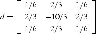 \begin{displaymath}
d = \left[ \begin{array}
{ccc}
1/6 & 2/3 & 1/6 \\  2/3 & -10/3 & 2/3\\  1/6 & 2/3 & 1/6\end{array} \right]\end{displaymath}