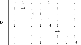 \begin{displaymath}
{\bf D} = \left[
\begin{array}
{cccccccc}
-4 & 1 & . & . & 1...
 ...4 & 1 \\  
. & . & . & 1 & . & . & 1 & -4 \\ \end{array}\right]\end{displaymath}