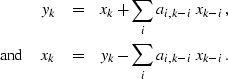 \begin{eqnarray}
y_k &=& x_k + \sum_{i} a_{i,k-i} \; x_{k-i}, \\ {\rm and} \hspace{0.15in}
x_k &=& y_k - \sum_{i} a_{i,k-i} \; x_{k-i}.\end{eqnarray}