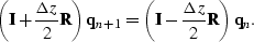 \begin{displaymath}
\left( {\bf I} + \frac{\Delta z}{2} {\bf R} \right) {\bf q}_...
 ...( {\bf I} - \frac{\Delta z}{2} {\bf R} \right) {\bf q}_{n}. \\ \end{displaymath}