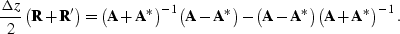 \begin{displaymath}
\frac{\Delta z}{2} \left( {\bf R}+{\bf R}' \right) =
\left(
...
 ...\bf A}^\ast
\right)
\left(
{\bf A} + {\bf A}^\ast
\right)^{-1}.\end{displaymath}