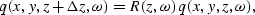 \begin{displaymath}
q(x,y,z + \Delta z,\omega) = 
R(z,\omega) \; q(x,y,z,\omega), \end{displaymath}