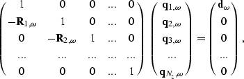 \begin{displaymath}
\left(
\matrix{
1 & 0 & 0 &...& 0 \cr
-{\bf R}_{1,\omega} & ...
 ...atrix{
{\bf d}_{\omega} \cr
0 \cr
0 \cr
...\cr
0 \cr
}
\right),\end{displaymath}