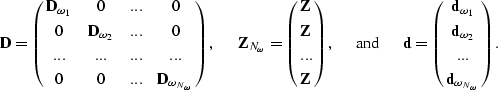 \begin{displaymath}
{\bf D} = \left(\matrix{
{\bf D}_{\omega_1} & 0 &... & 0 \cr...
 ... d}_{\omega_2}
\cr ... \cr {\bf d}_{\omega_{N_\omega}}}\right).\end{displaymath}