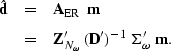 \begin{eqnarray}
\hat{\bf d} & = & {\bf A}_{\rm ER} \; 
\; {\bf m} \nonumber 
\\...
 ..._\omega} \; ({\bf D}')^{-1} \; 
{\bf \Sigma}_{\omega}' \; {\bf m}.\end{eqnarray}