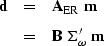 \begin{eqnarray}
{\bf d} & = & {\bf A}_{\rm ER} \; {\bf m} \\ & = & {\bf B} \; 
{\bf \Sigma}_{\omega}' \; {\bf m}\end{eqnarray}