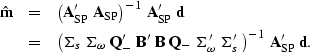 \begin{eqnarray}
{\hat {\bf m}} 
& = &
\left(
{\bf A}'_{\rm SP} \; {\bf A}_{\rm ...
 ...\bf \Sigma}_{s}' \; 
\right)^{-1} \;
{\bf A}'_{\rm SP} \; {\bf d}.\end{eqnarray}