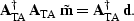 \begin{displaymath}
{\bf A}_{\rm TA}^\dagger \, {\bf A}_{\rm TA} \; {\tilde {\bf m}} = 
{\bf A}_{\rm TA}^\dagger \, {\bf d}.\end{displaymath}