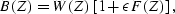 \begin{displaymath}
B(Z)=W(Z) \left[ 1 + \epsilon F(Z) \right],\end{displaymath}