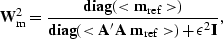 \begin{displaymath}
{\bf W}_{\rm m}^{2} = \frac{ {\rm\bf diag} ( <{\bf m}_{\rm r...
 ...A}'\, {\bf A} \; {\bf m}_{\rm ref}\gt) + 
\epsilon^2 {\bf I}}, \end{displaymath}