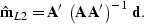 \begin{displaymath}
\hat{\bf m}_{L2}={\bf A}' \; 
\left(
{\bf A} \, {\bf A}'
\right)^{-1} \;
{\bf d}.\end{displaymath}