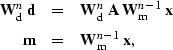 \begin{eqnarray}
{\bf W}_{\rm d}^{n} \;{\bf d} &= &{\bf W}_{\rm d}^{n} \; {\bf A...
 ...m}^{n-1}\; {\bf x} \\ {\bf m}& =& {\bf W}_{\rm m}^{n-1}\; {\bf x},\end{eqnarray}