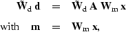 \begin{eqnarray}
\tilde{\bf W}_{\rm d} \; {\bf d} &=& \tilde{\bf W}_{\rm d} \; {...
 ... {\rm with} \hspace{0.15in}
{\bf m}& =& {\bf W}_{\rm m}\; {\bf x},\end{eqnarray}