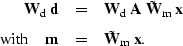 \begin{eqnarray}
{\bf W}_{\rm d} \; {\bf d} &=& {\bf W}_{\rm d} \; {\bf A}\;
\ti...
 ...with} \hspace{0.15in}
{\bf m}& =& \tilde{\bf W}_{\rm m}\; {\bf x}.\end{eqnarray}