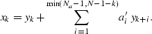 \begin{displaymath}
x_k = y_k + \sum_{i=1}^{\min(N_a-1, N-1-k)} a'_{i} \; y_{k+i}.\end{displaymath}