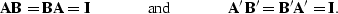 \begin{displaymath}
{\bf A} {\bf B} = {\bf B} {\bf A} = {\bf I} 
\hspace{0.5in} ...
 ...\hspace{0.5in}
{\bf A}' {\bf B}' = {\bf B}' {\bf A}' = {\bf I}.\end{displaymath}