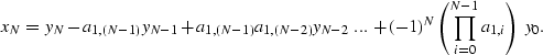 \begin{displaymath}
x_N = y_N - a_{1,(N-1)} y_{N-1} + a_{1,(N-1)} a_{1,(N-2)} y_...
 ...... \; + (-1)^N \left( \prod_{i=0}^{N-1} a_{1,i} \right) \;y_0.\end{displaymath}