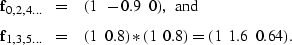 \begin{eqnarray}
{\bf f}_{0,2,4...} & = & (1 \;\; -0.9 \;\; 0), \;\; {\rm
and}\n...
 ...5...} & = & (1 \;\; 0.8) * (1 \;\; 0.8) = 
(1 \;\; 1.6 \;\; 0.64).\end{eqnarray}