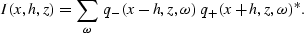 \begin{displaymath}
I(x,h,z) = \sum_\omega \; q_{-}(x-h,z,\omega)
\; q_{+}(x+h,z,\omega)^\ast.\end{displaymath}