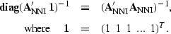 \begin{eqnarray}
{\rm\bf diag} ({\bf A}_{\rm NNI}' \, {\bf 1})^{-1}
 & \equiv &
...
 ...\hspace{0.15in} {\bf 1} & = & 
(1 \;\; 1 \;\; 1\;\; ...\;\; 1)^T. \end{eqnarray}