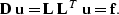 \begin{displaymath}
{\bf D \; u}=
{\bf L} \; {\bf L}^T \; {\bf u}={\bf f}.\end{displaymath}