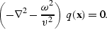 \begin{displaymath}
\left(-\nabla^2 - \frac{\omega^2}{v^2}\right) \; q({\bf x})=0.\end{displaymath}