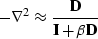 \begin{displaymath}
-\nabla^2 \approx \frac{\bf D}{{\bf I} + \beta {\bf D}}\end{displaymath}