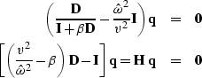 \begin{eqnarray}
\left( \frac{\bf D}{{\bf I} + \beta {\bf D}} - \frac{{\hat
\ome...
 ...bf D} -
{\bf I} \right] {\bf q} = {\bf H} \; {\bf q} & = & {\bf 0}\end{eqnarray}