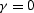 $\gamma=0$