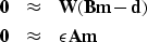 \begin{eqnarray}
\bf 0 &\approx& \bf W(Bm - d) \nonumber \\ \bf 0 &\approx& \bf \epsilon Am\end{eqnarray}