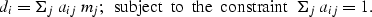 \begin{displaymath}
d_{i} = \Sigma_{j} \; a_{ij} \; m_{j};
\;\; {\rm subject}\;\...
 ...\;\;{\rm the}\;\;{\rm constraint} \;\;
\Sigma_{j} \; a_{ij} =1.\end{displaymath}