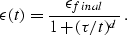 \begin{displaymath}
\epsilon(t) = \frac{\epsilon_{final}}{1 + (\tau/t)^d} \,.\end{displaymath}