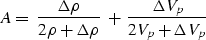 \begin{displaymath}
A = \;\frac{\Delta \rho}{2 \rho + \Delta \rho}\;+\;\frac{\Delta V_p}{2V_p + \Delta V_p}\end{displaymath}