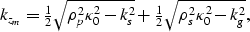 \begin{displaymath}
\begin{array}
{r}
k_{z_m}=\frac{1}{2}
\sqrt{ \rho_p^2
\kappa...
 ...^2}
+\frac{1}{2}
\sqrt{ \rho_s^2
\kappa_0^2 -k_g^2},\end{array}\end{displaymath}