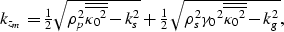 \begin{displaymath}
\begin{array}
{r}
k_{z_m}=\frac{1}{2}
\sqrt{ \rho_p^2 \overl...
 ...ma_0}^2 \overline{\overline{{\kappa_0}^2}} - k_g^2},\end{array}\end{displaymath}