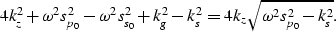 \begin{displaymath}
4k_z^2 +{\omega^2}{s_{p_0}^2}-{\omega^2}{s_{s_0}^2}+k_g^2 -k_s^2 =4k_z \sqrt{\omega^2 s_{p_0}^2 -k_s^2}.\end{displaymath}